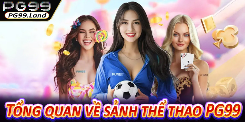 Tổng quan về sảnh thể thao PG99