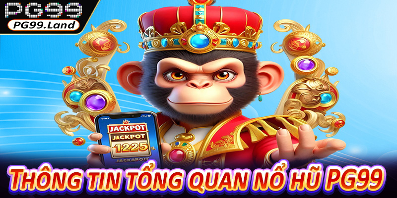 Thông tin tổng quan nổ hũ PG99