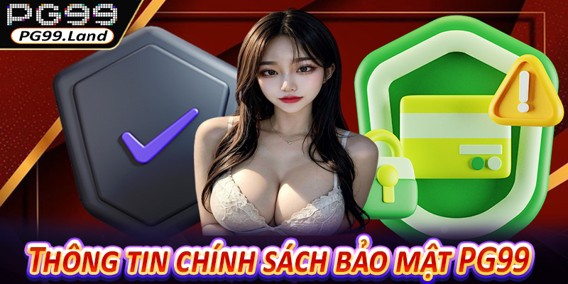 Thông tin chính sách bảo mật PG99