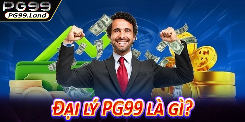 Đại lý PG99 là gì?