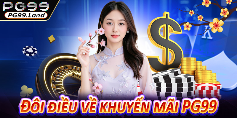 Đôi điều về khuyến mãi PG99