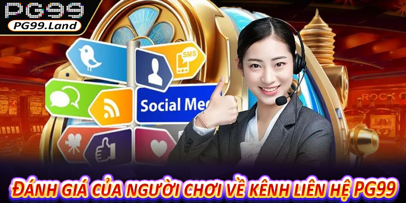 Đánh giá của người chơi về kênh liên hệ PG99