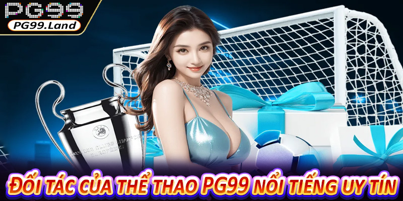 Đối tác của thể thao PG99 nổi tiếng uy tín