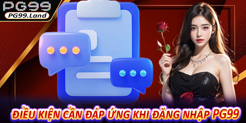 Các điều kiện cần đáp ứng khi đăng nhập PG99