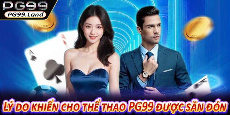 Lý do khiến cho thể thao PG99 được săn đón