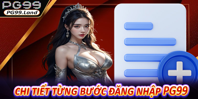 Hướng dẫn chi tiết từng bước đăng nhập PG99