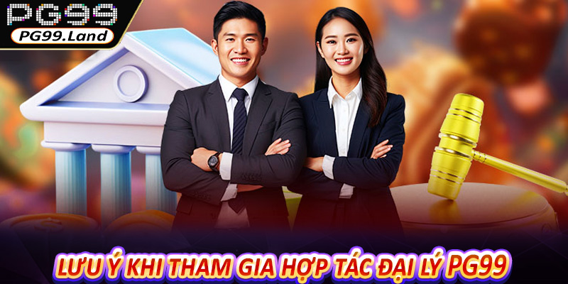 Những điều hội viên nên lưu ý khi tham gia hợp tác đại lý PG99