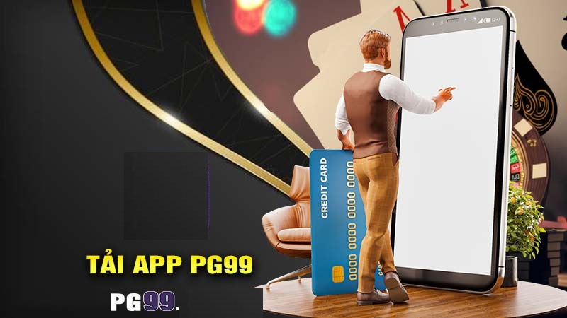 Tải app PG99 bạn dễ dàng hưởng trọn kho game hot